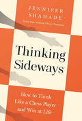 Thinking Sideways: How to Think Like a Chess Player and Win at Life