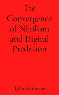 The Convergence of Nihilism and Digital Predation