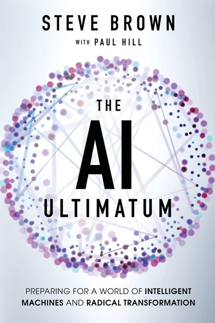 The AI Ultimatum: Preparing for a World of Intelligent Machines and Radical Transformation