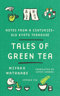 Tales of Green Tea: Notes from a Centuries-Old Kyoto Teahouse