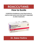 Roaccutane: How to guide: A Definitive Handbook on how Roaccutane is used to treat severe acne that hasn't responded to other treatments