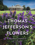 Thomas Jefferson's Flowers: Historic Gardens at Monticello