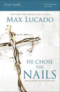 He Chose the Nails Bible Study Guide: What God Did to Win Your Heart (Study Guide)