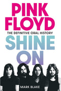 Pink Floyd: Shine on: The Definitive Oral History