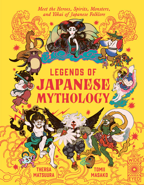 Legends of Japanese Mythology: Meet the Heroes, Spirits, Monsters and Yokai of Japanese Folklore