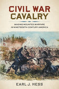 Civil War Cavalry: Waging Mounted Warfare in Nineteenth-Century America