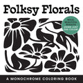Folksy Florals: A Monochrome Coloring Book: Bold, Beautiful Results Using Just One Color!