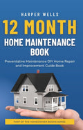 12 Month Home Maintenance Book: Preventative Maintenance DIY Home Repair and Improvement Guide Book