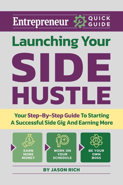 Launching Your Side Hustle: Your Step-By-Step Guide to Starting a Successful Side Gig and Earning More