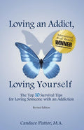 Loving an Addict, Loving Yourself: The Top 10 Survival Tips for Loving Someone with an Addiction (Revised)