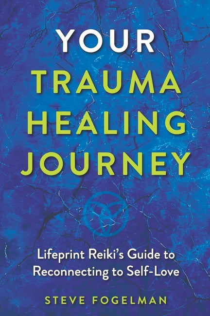 Your Trauma Healing Journey: Lifeprint Reiki's Guide to Reconnecting to Self-Love