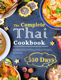 The Complete Thai Cookbook: 550 Days Easy & Popular Morning Meals, Soups, Seafoods, Appetizers, Desserts, Vegetables, Salads, Curries, and Snacks Recipes