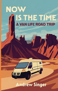 Now Is the Time: A Van Life Road Trip