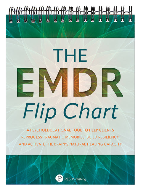 The EMDR Flip Chart: A Psychoeducational Tool to Help Clients Reprocess Traumatic Memories, Build Resiliency, and Activate the Brain's Natural Healing Cap