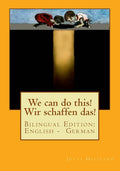We can do this! Wir schaffen das!: Bilingual Edition: English - German