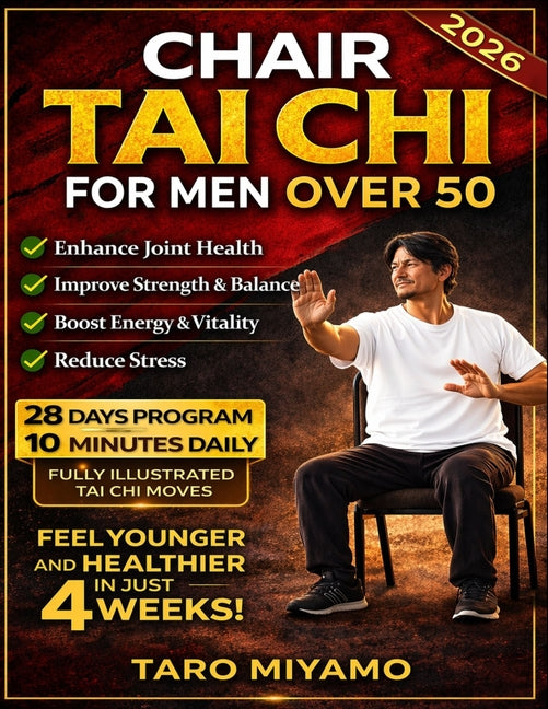 Chair Tai Chi for Men Over 50: Gentle Seated Exercises to Improve Balance, Reduce Pain, Boost Mobility, and Prevent Falls in Just 10 Minutes a Day