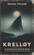 Krelløy: A Lovecraftian Horror Novel of Arctic Isolation and Cosmic Annihilation