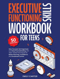 Executive Functioning Skills Workbook for Teens: Stay Focused, Get Organized, and Stop Procrastinating with Teen-Tested Techniques for Better Planning