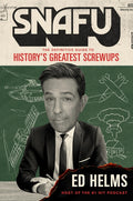 Snafu: The Definitive Guide to History's Greatest Screwups
