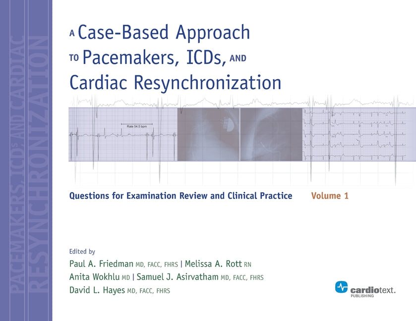 A Case-Based Approach to Pacemakers, ICDs, and Cardiac Resynchronization, Vol. 1: Questions for Examination Review and Clinical Practice (Revised)