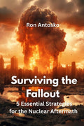 Surviving the Fallout: 25 Essential Strategies for the Nuclear Aftermath