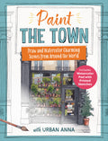 Paint the Town with Urban Anna: Draw and Watercolor Charming Scenes from Around the World - Includes Watercolor Pad with Printed Sketches
