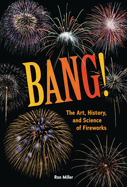 Bang!: The Art, History, and Science of Fireworks