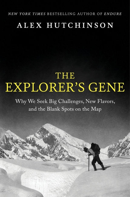 The Explorer's Gene: Why We Seek Big Challenges, New Flavors, and the Blank Spots on the Map