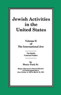 The International Jew Volume II: Jewish Activities in the United States