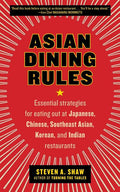 Asian Dining Rules: Essential Strategies for Eating Out at Japanese, Chinese, Southeast Asian, Korean, and Indian Restaurants