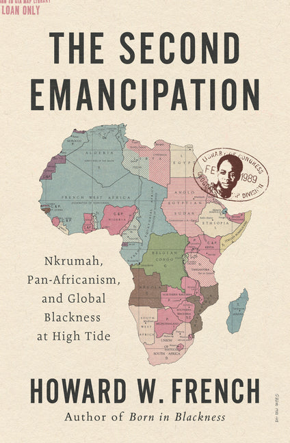 The Second Emancipation: Nkrumah, Pan-Africanism, and Global Blackness at High Tide