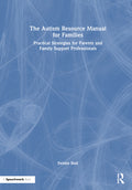 The Autism Resource Manual for Families: Practical Strategies for Parents and Family Support Professionals
