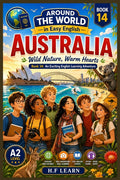 Australia: Wild Nature, Warm Hearts - An Exciting English Learning Adventure for Teenagers & Adult Beginners: Book 14: Discover Australian Culture, Wi