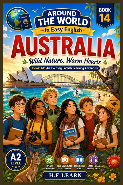 Australia: Wild Nature, Warm Hearts - An Exciting English Learning Adventure for Teenagers & Adult Beginners: Book 14: Discover Australian Culture, Wi