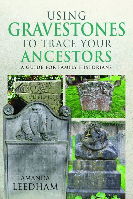 Using Gravestones to Trace Your Ancestors: A Guide for Family Historians