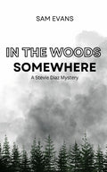 In the Woods Somewhere: A Stevie Diaz Mystery
