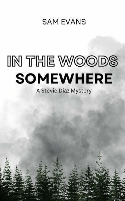 In the Woods Somewhere: A Stevie Diaz Mystery