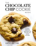 The Chocolate Chip Cookie Book: Classic, Creative, and Must-Try Recipes for Every Kitchen (the Baking Cookbook for Cookie Lovers) - The Perfect Cozy Gift