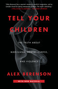 Tell Your Children: The Truth about Marijuana, Mental Illness, and Violence