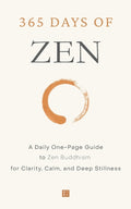 365 Days of Zen: A Daily One-Page Guide to Zen Buddhism for Clarity, Calm, and Deep Stillness