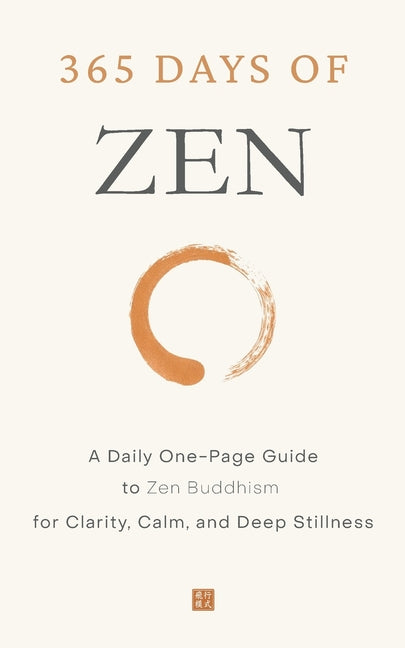 365 Days of Zen: A Daily One-Page Guide to Zen Buddhism for Clarity, Calm, and Deep Stillness
