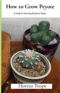 How to Grow Peyote: A Guide to Growing Peyote at Home