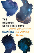 The Negroes Send Their Love: Poems, Perspectives, and Possible Futures
