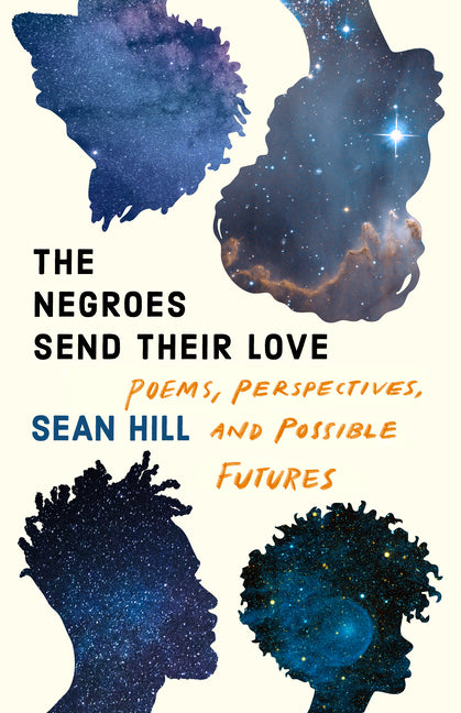 The Negroes Send Their Love: Poems, Perspectives, and Possible Futures