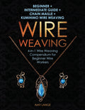 Wire Weaving: Beginner + Intermediate Guide + Chain Maille + Kumihimo Wire Weaving: 4-in-1 Wire Weaving Compendium for Beginners