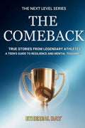 The Comeback: True Stories from Legendary Athletes: A Teen's Guide to Resilience and Mental Toughness