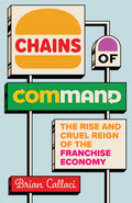 Chains of Command: The Rise and Cruel Reign of the Franchise Economy