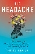 The Headache: The Science of a Most Confounding Affliction--And a Search for Relief