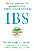 Ibs: Finding and Treating the Root Cause of Irritable Bowel Syndrome