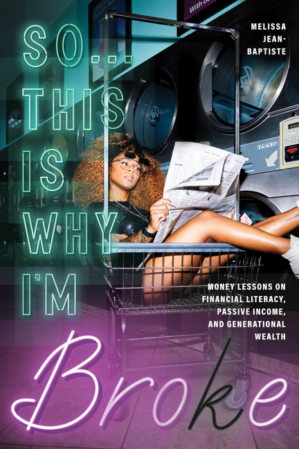 So...This Is Why I'm Broke: Money Lessons on Financial Literacy, Passive Income, and Generational Wealth (Budgeting, Money Management, Bipoc Financial